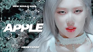 Celebrity How Would BLACKPINK Sing 'Apple' (GFRIEND) — Line Distribution (Collab w/@jeongisekpop) Wealth