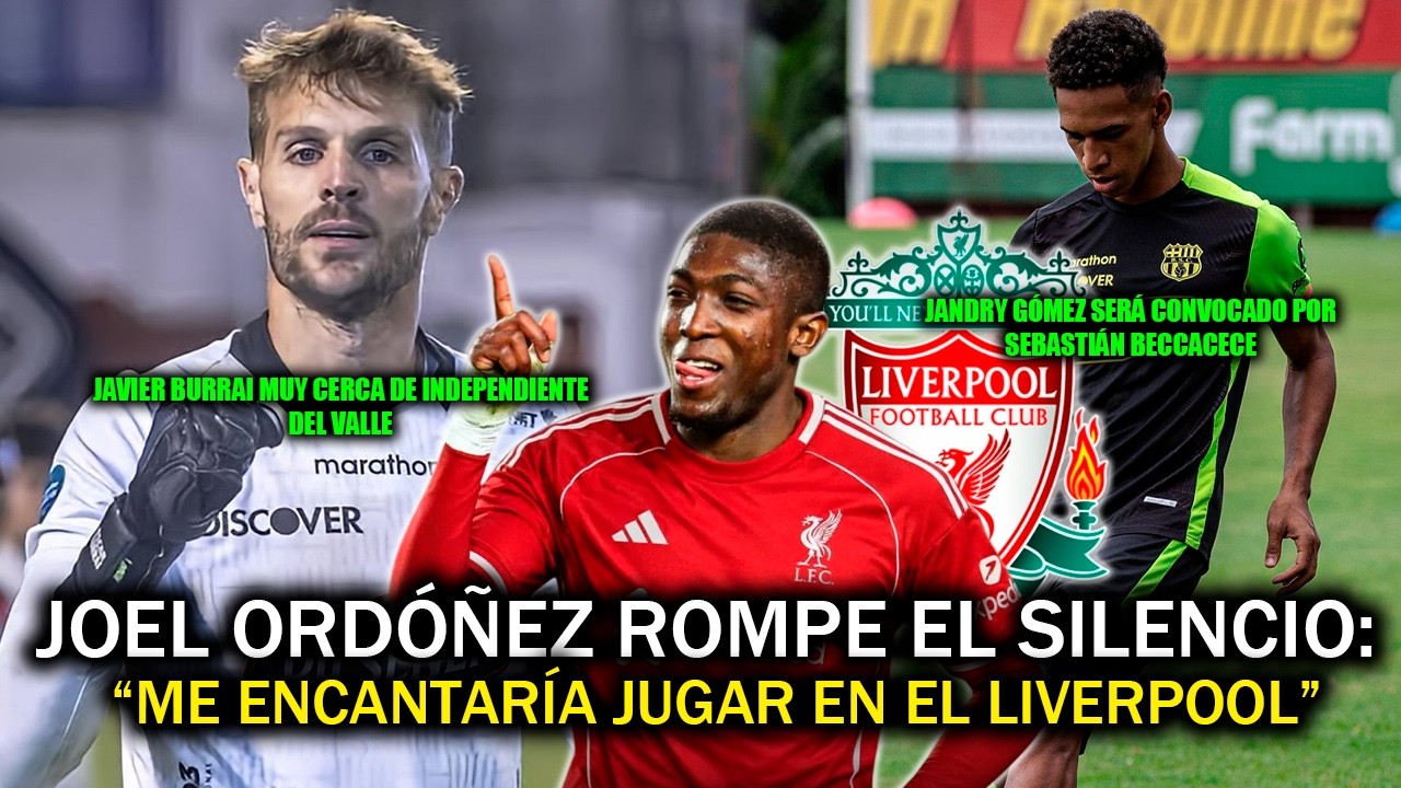 JOEL ORDÓÑEZ ROMPE EL SILENCIO Y HABLA DE FICHAR POR EL LIVERPOOL | JANDRY GÓMEZ CONVOCADO | XDOTES