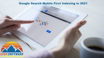 Google Search Mobile First Indexing in 2021