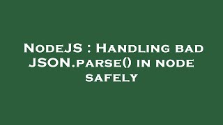 NodeJS : Handling bad JSON.parse() in node safely