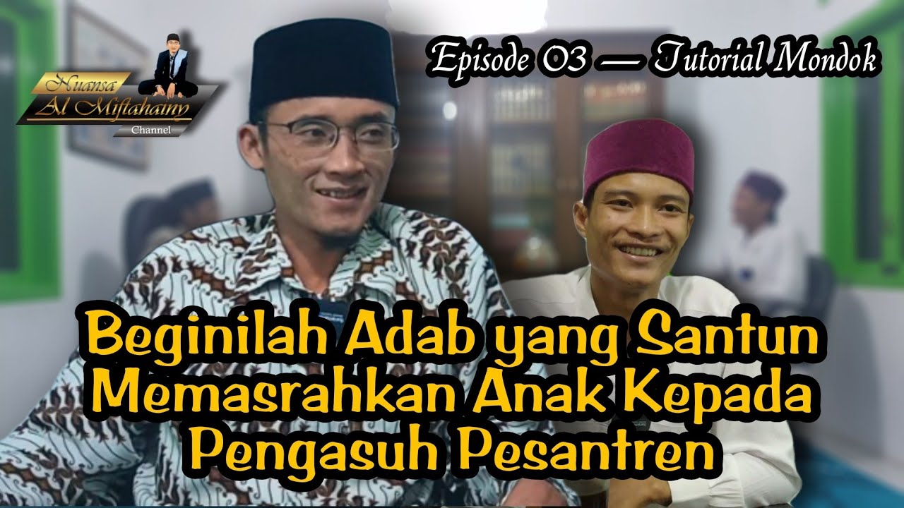 Adab yang Santun Memasrahkan Anak Ke Guru Ngaji atau Pengasuh Pesantren— TUTORIAL MONDOK [EPS. 03]