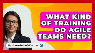 What Kind Of Training Do Agile Teams Need? - BusinessGuide360.com