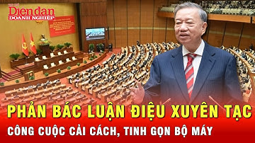 Phản bác luận điệu xuyên tạc công cuộc cải cách, tinh gọn bộ máy | Tin tức 24h