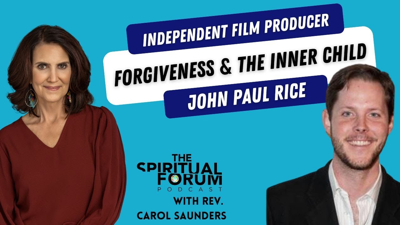 Forgiveness, Reconciliation and the Inner Child with John Paul Rice ...