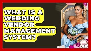 What Is A Wedding Vendor Management System? - Wedding Trends Now