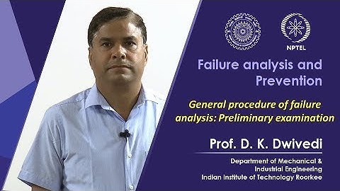 Lecture 20- General procedure of failure analysis: Preliminary examination