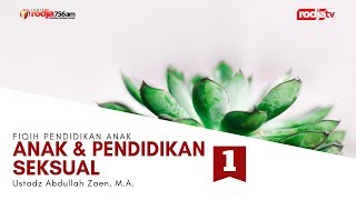Fiqih Pendidikan Anak: Anak Dan Pendidikan Seksual (Bag 1) l Ustadz Abdullah Zaen, M.A.