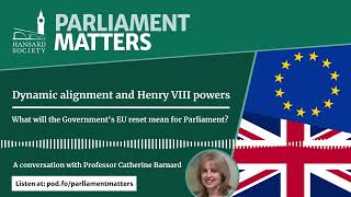 Dynamic alignment and Henry VIII powers: What will the Government’s EU reset mean for Parliament