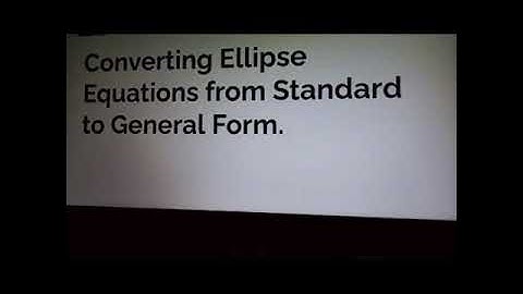 Converting Ellipse Equations from Standard to General Form by Gelaine Ace Esguerra 11-Pollux