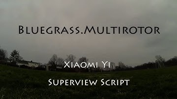 Back Behind the Sticks -- Xiaomi Yi "SUPER VIEW" Script Testing -- Bluegrass.Multirotor