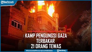 Detik-detik Kamp Pengungsi Gaza Terbakar, 21 Orang Tewas