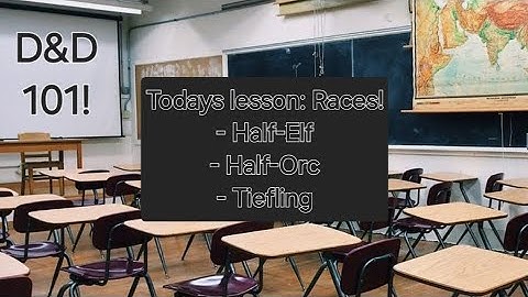 D&D: 101 - Half-Elf, Half-Orc and Tieflings!