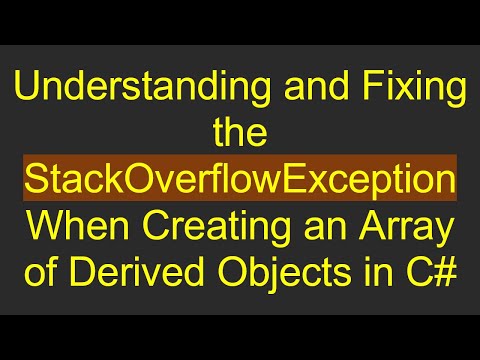 Understanding and Fixing the StackOverflowException When Creating an Array of Derived Objects in C#