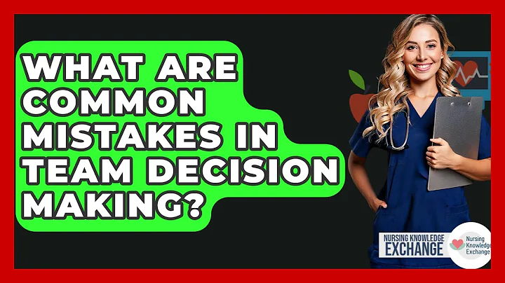 What Are Common Mistakes In Team Decision Making? - Nursing Knowledge Exchange