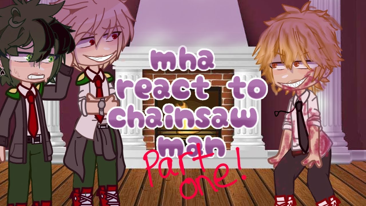 ♡mha reacting to chainsaw man PART ONE!♡