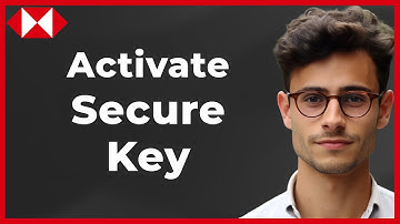 How to Activate HSBC Secure Key (Quick & Easy)