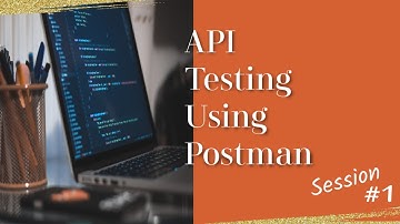 API Testing using Postman - Session 1 - Series Introduction