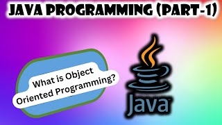 Java Programming Part-1 (Introduction to Object Oriented Programming)