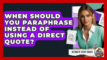 When Should You Paraphrase Instead Of Using A Direct Quote? - Ultimate Study Hacks