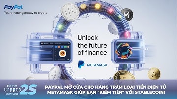 Tin Tức Crypto 2s! PAYPAL MỞ CỬA CHO HÀNG TRĂM LOẠI TIỀN ĐIỆN TỬ METAMASK "KIẾM TIỀN" VỚI STABLECOIN