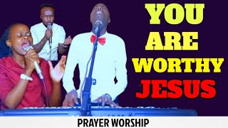 YOU ARE WORTHY TO BE GLORIFIED POWERFUL WORSHIP SONG MIX