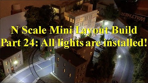 N Scale Mini Layout Build Part 24: All lights are installed!