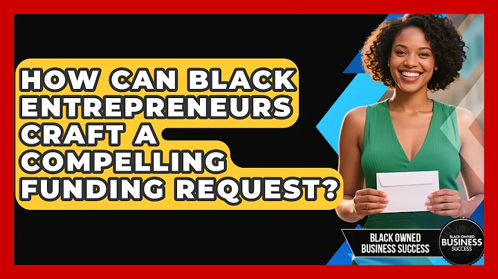 How Can Black Entrepreneurs Craft A Compelling Funding Request? - Black Owned Business Success