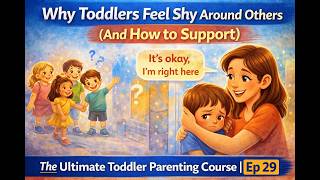 Why Toddlers Feel Shy Around Others (How to Support) | The Ultimate Toddler Parenting Course | Ep 29