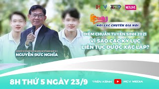 Ctalk Tập 27 I Tiến sĩ Nguyễn Đức Nghĩa phân tích TUYỂN SINH 2021- KỶ LỤC liên tục được xác lập