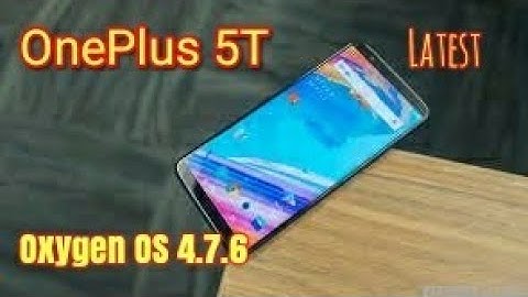 Oneplus 5T: Oxygen OS 4.7.6 Released