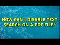 How can I disable text search on a pdf file? (3 Solutions!!)