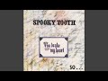 Spooky Tooth - You Broke My Heart So I Busted Your Jaw