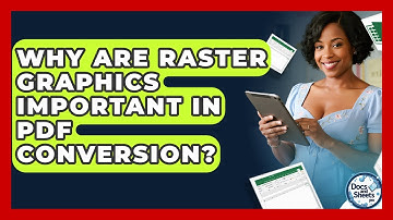 Why Are Raster Graphics Important In PDF Conversion? - Docs and Sheets Pro