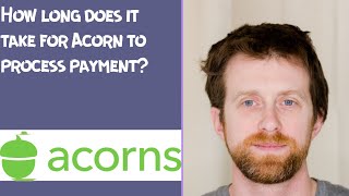 How long does it take for Acorn to process payment