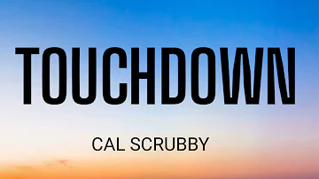 CAL SCRUBY - TOUCH DOWN ( LYRICS )