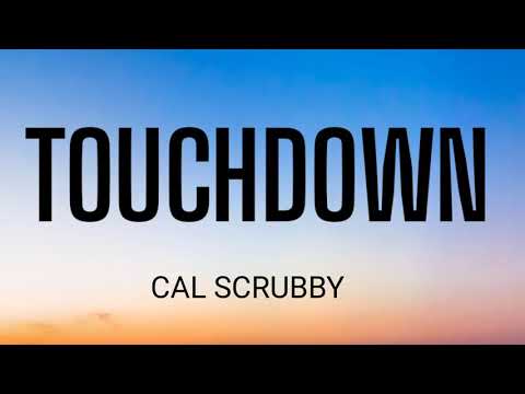 CAL SCRUBY - TOUCH DOWN ( LYRICS )
