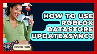 How To Use Roblox Datastore Updateasync? - Open World Tycoons