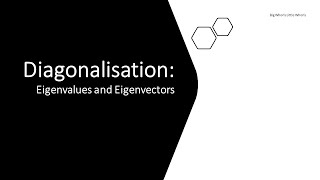 Diagonalisation - Eigenvalues and Eigenvectors