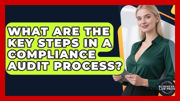 What Are the Key Steps in a Compliance Audit Process? | Business Law Pros News