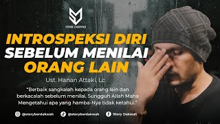 Introspeksi Diri Sebelum Menilai Orang Lain - Ust. Hanan Attaki, Lc