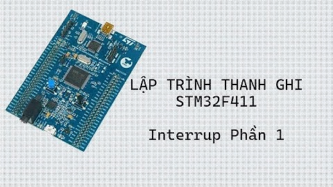 [ Lập trình thanh ghi STM32 ] - Buổi 5. Interrupt Ngắt P1