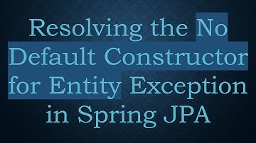 Resolving the No Default Constructor for Entity Exception in Spring JPA