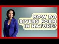 How Do Rivers Form in Nature? | Water Science For Everyone News