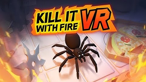 Arachnaphobia Cured!!! | Kill It With Fire VR - Part 1