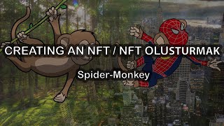 Creating an NFT  / NFT Oluşturmak (Spider-Monkey)