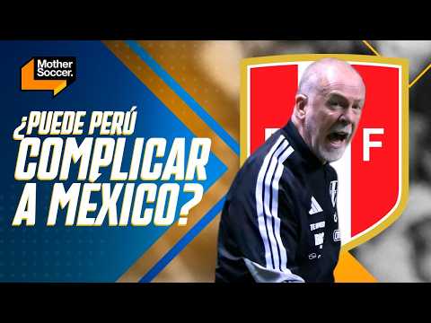 MÉXICO VS PERÚ | ¿La Selección Peruana puede complicar a la Mexicana? | Mother Soccer