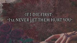 Video thumbnail of "If i Die First - I'll Never Let Them Hurt You (Lyrics)"