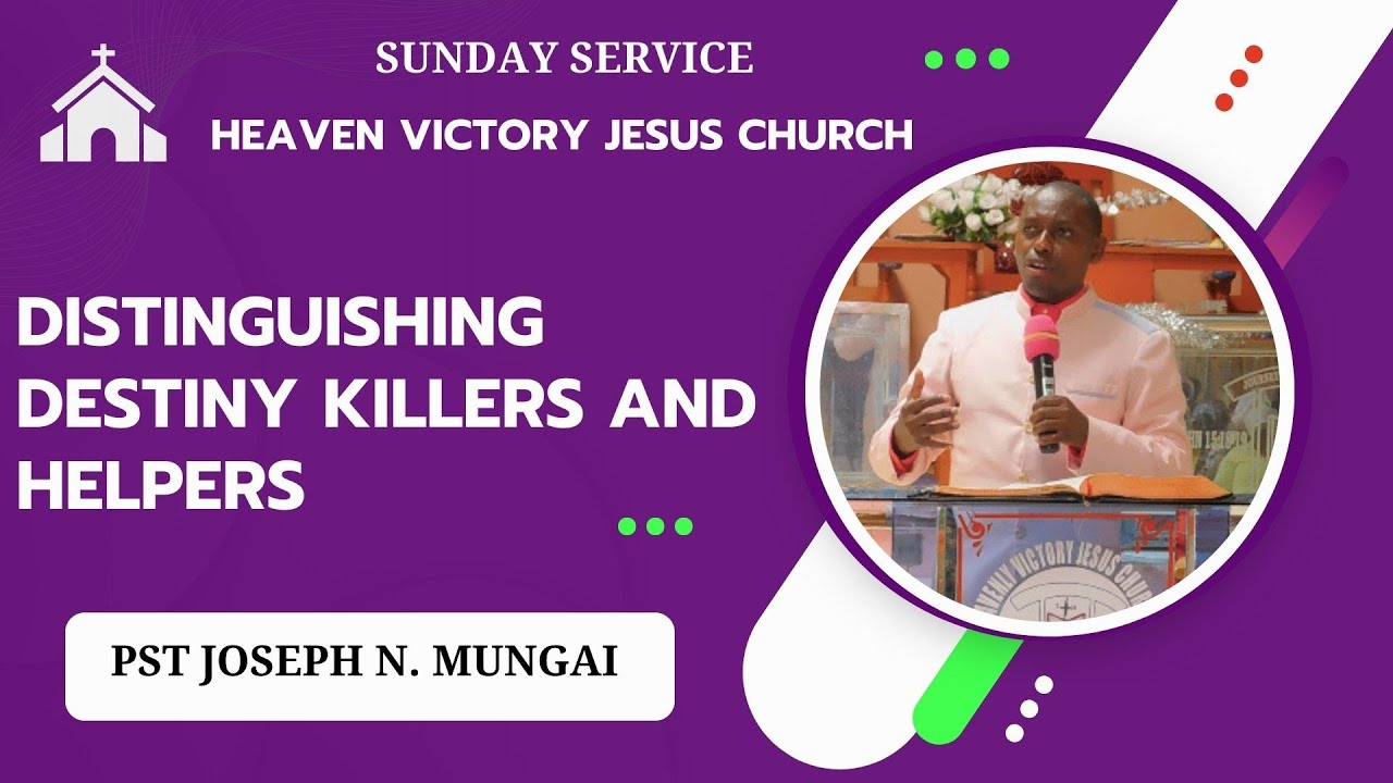 IDENTIFYING DESTINY HELPERS FROM DESTINY KILLERS ://PASTOR JOSEPH MUNGAI