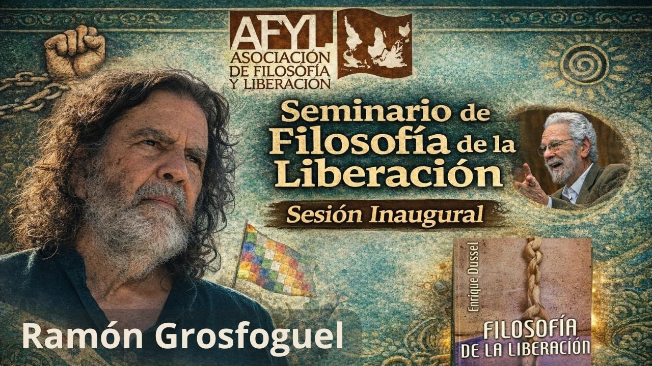Ramón Grosfoguel: De la Filosofía de la Liberación al Giro Decolonial de Enrique Dussel (AFyL-I S.1)
