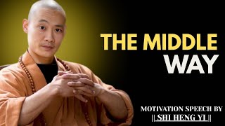 The Middle Way & the Story of the Buddha | Shi Heng Yi Best Motivation Speech